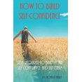 thumbnail image 1 of How To Build Self-Confidence: Steps Required To Build Your Self-confidence And Self-esteem (Paperback), 1 of 1