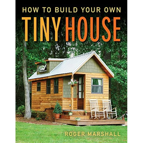 Pre-Owned How to Build Your Own Tiny House: The Complete Step-By-Step Guide (Paperback) 1631869078 9781631869075