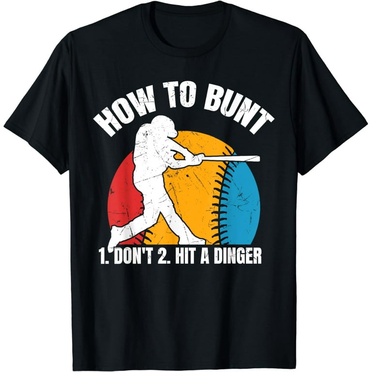 How To Bunt 1 Don't 2 Hit A Dinger Baseball Softball T-Shirt How To Bunt 1 Don't 2 Hit A Dinger Baseball Softball T-Shirt