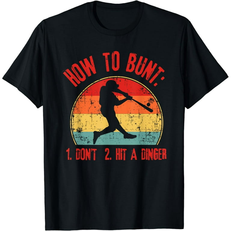 How To Bunt: Don't . Hit A Dinger - Funny Baseball Shirt How To Bunt: Don't . Hit A Dinger - Funny Baseball Shirt