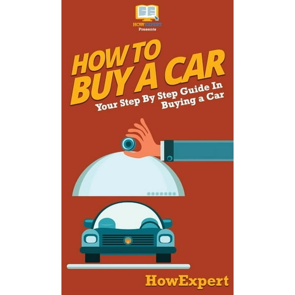 How To Buy a Car: Your Step By Step Guide In Buying a Car, (Hardcover)