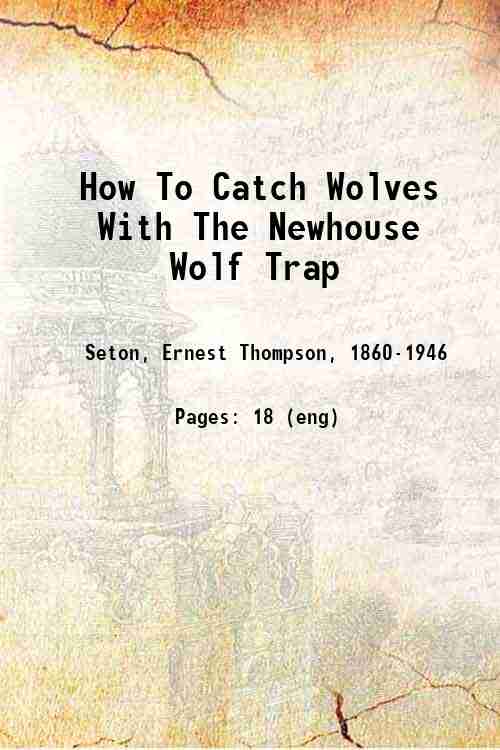How To Catch Wolves With The Newhouse Wolf Trap With The Newhouse Wolf