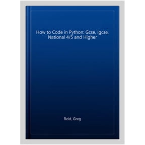 How To Code In Python: Gcse, Igcse, National 4/5 And Higher