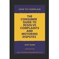 thumbnail image 1 of How To Complain: The Consumer Guide to Resolve Complaints and Motoring Disputes, (Paperback), 1 of 1