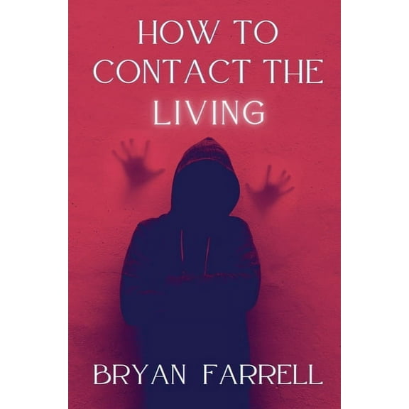 How To Contact The Living, (Paperback)
