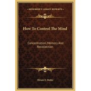 How To Control The Mind Concentration, Memory And Recollection Hardcover