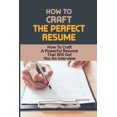 thumbnail image 1 of How To Craft The Perfect Resume: How To Craft A Powerful Resume That Will Get You An Interview: Ways Of Formatting Resume (Paperback), 1 of 1