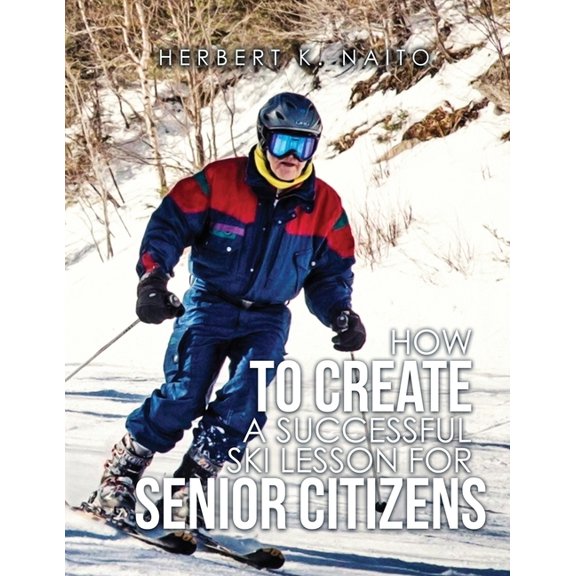 How To Create A Successful Ski Lesson for Senior Citizens, (Paperback)