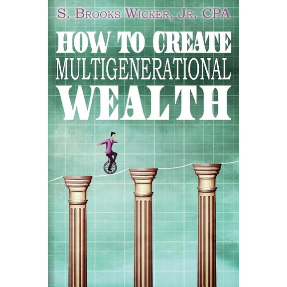 How to Create Multigenerational Wealth