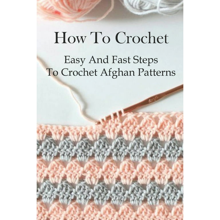 How To Crochet : Easy and Fast Steps to Crochet Afghan Patterns: Easy  Crochet Patterns For Beginners (Paperback)