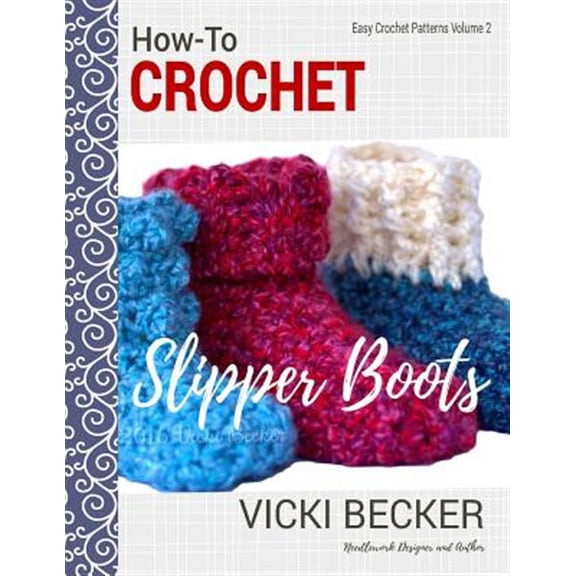 Easy Crochet Patterns: How-To Crochet Slipper Boots (Paperback)