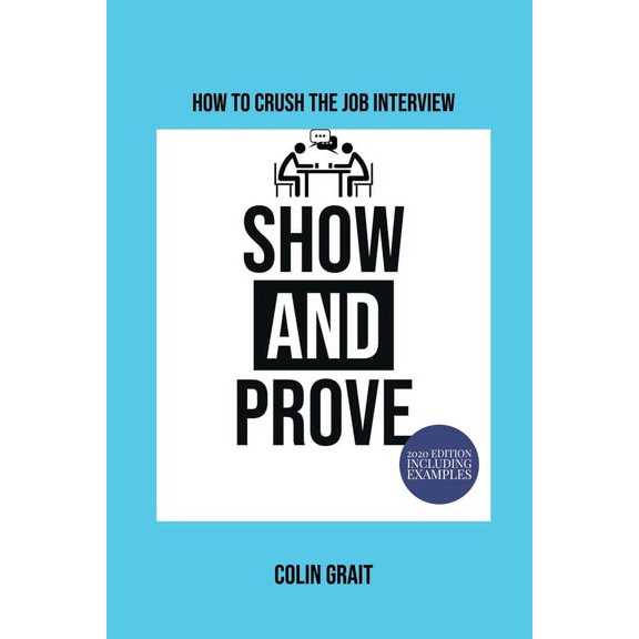 How To Crush The Job Interview - Show & Prove : Game changing job interview technique - 2020 edition including examples (Paperback)