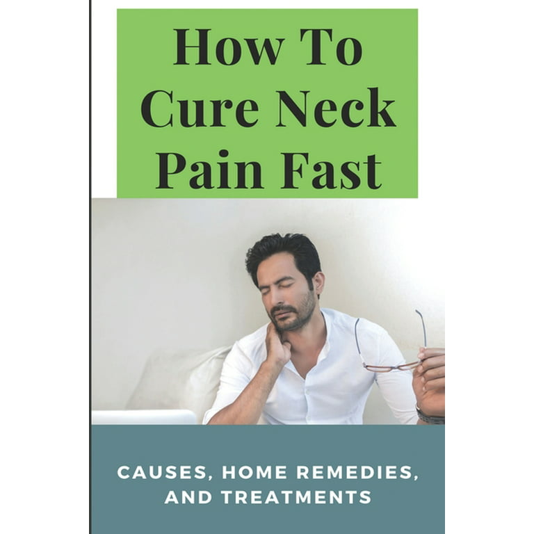 How To Cure Neck Pain Fast : Causes, Home Remedies, And Treatments: Stiff  Neck Exercises (Paperback)