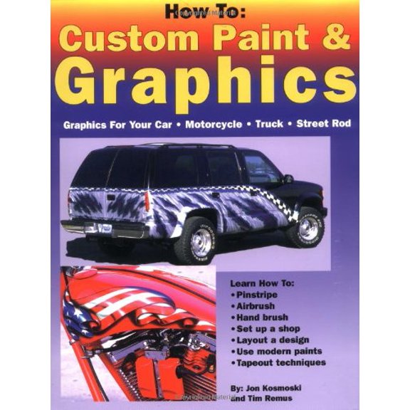 Pre-Owned How to: Custom Paint & Graphics - Graphics for Your Car, Motorcycle, Truck, Street Rod (Paperback) 096413585X 9780964135857