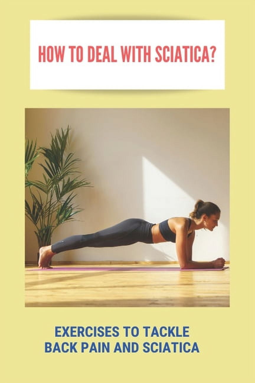 How To Deal With Sciatica? Exercises To Tackle Back Pain And Sciatica