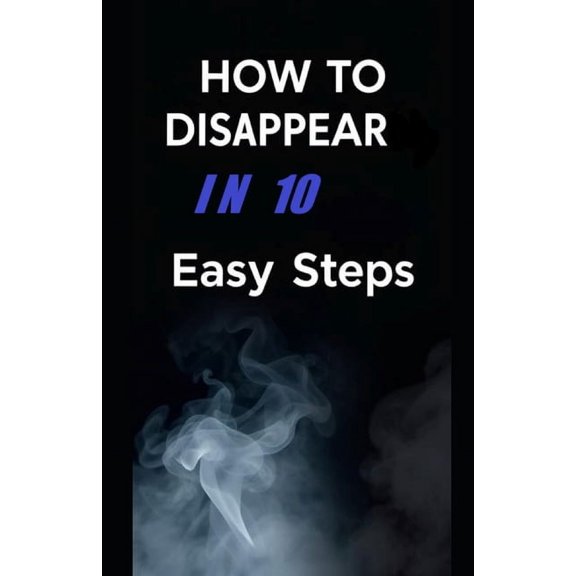 How To Disappear In 10 Easy Steps, (Paperback)