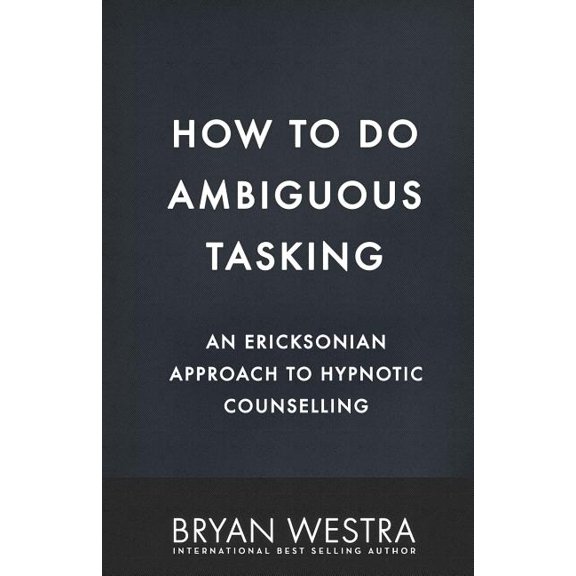 How To Do Ambiguous Tasking : An Ericksonian Approach To Hypnotic Counselling (Paperback)