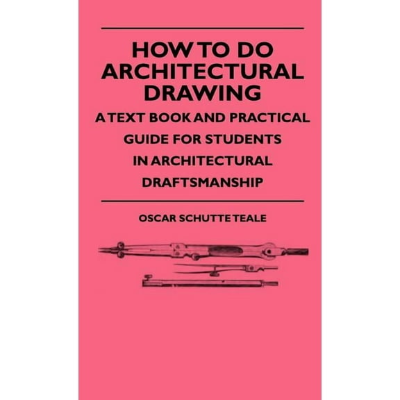 How To Do Architectural Drawing - A Text Book And Practical Guide For Students In Architectural Draftsmanship (Hardcover)