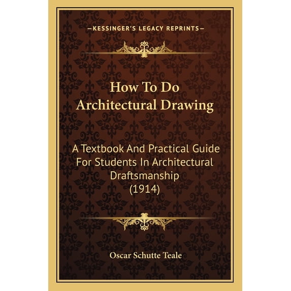 How To Do Architectural Drawing : A Textbook And Practical Guide For Students In Architectural Draftsmanship (1914) (Paperback)