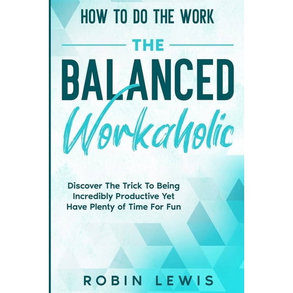 How To Do The Work: Discover The Trick To Being Incredibly Productive Yet Have Plenty of Time For Fun, (Paperback)