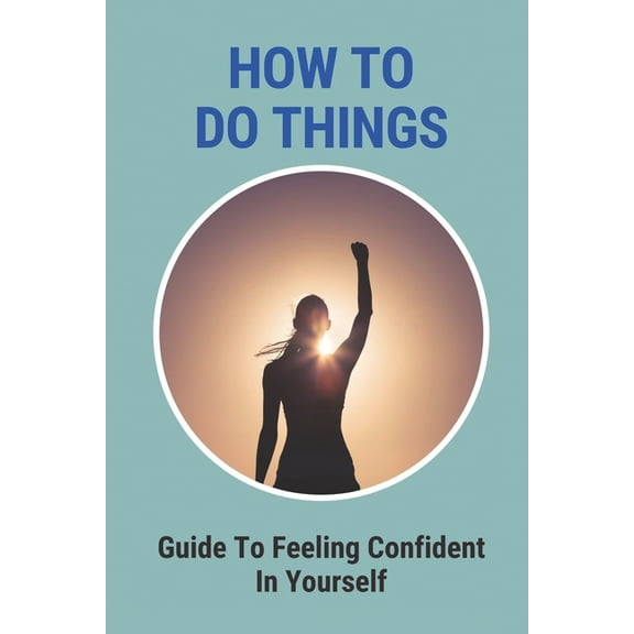 How To Do Things: Guide To Feeling Confident In Yourself: Guide To Setting Plans (Paperback)