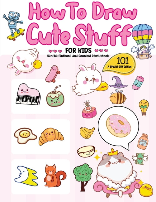 How To Draw 101 Cute Stuff For Kids: A Step-by-Step Guide to Drawing ...