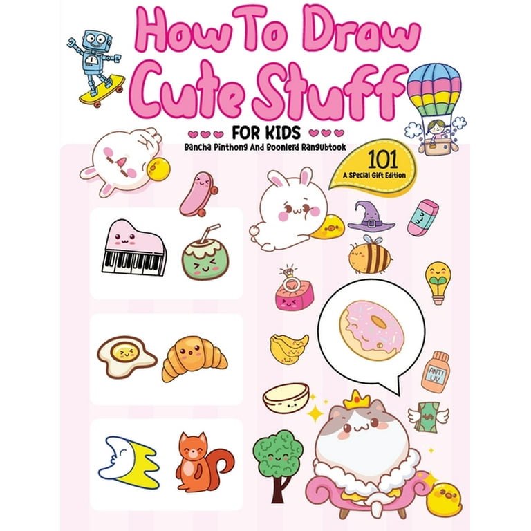 How To Draw 101 Cute Stuff For Kids: A Step-by-Step Guide to Drawing Fun  and Adorable Characters! (A Special Gift Edition) (Paperback) 