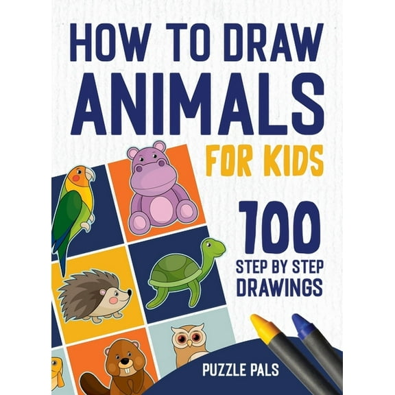 How To Draw Animals: 100 Step By Step Drawings For Kids, (Hardcover)