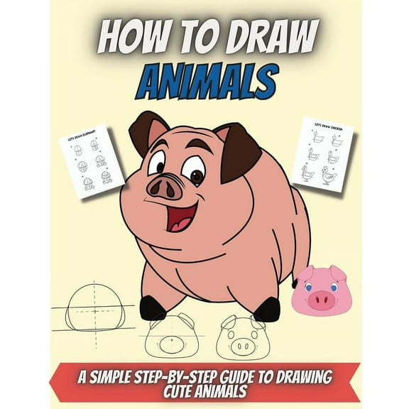 How To Draw Animals: Fun & Easy Step by Step Drawing Guide to Learn How to Draw 40 Cute and Cool Animals in 6 Simple Ste