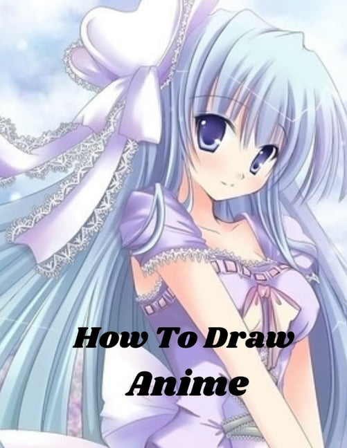 How To Draw Anime For Kids 9-12: A Fun ,Easy And Step By Step Drawing Book  To Draw Anime And Manga For Kids