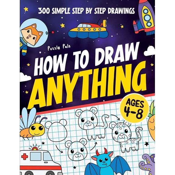 How To Draw Anything: 300 Step By Step Drawings For Kids Ages 4 to 8, (Paperback)