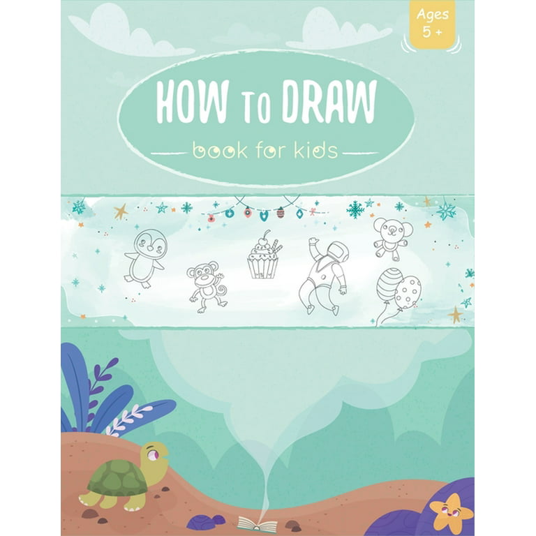 How to Draw A Little Bit of Everything: A Fun Drawing Book for Kids