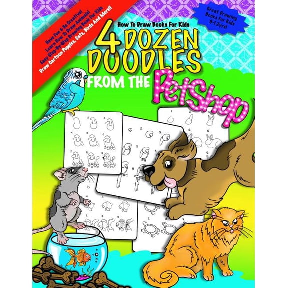 4 Dozen Doodles; How to Draw Books for K How To Draw Books For Kids; 4 Dozen Doodles From The Petshop: Learn Step by Step How To Draw Animals; Drawing Book For K, Book 3, (Paperback)