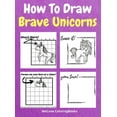 thumbnail image 1 of How To Draw Brave Unicorns : A Step-by-Step Drawing and Activity Book for Kids to Learn to Draw Brave Unicorns (Hardcover), 1 of 1