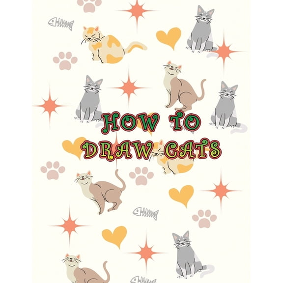 How To Draw Cats: Easy To Learn How To Draw Cats And Kittens In Simple Steps For Kids, (Paperback)