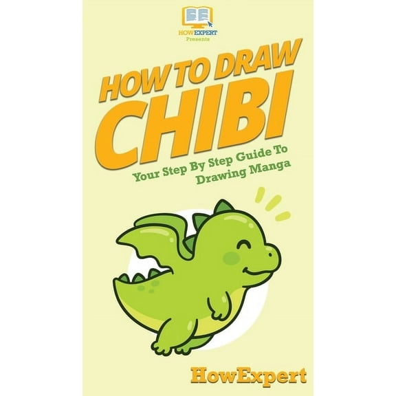 How To Draw Chibi: Your Step By Step Guide to Drawing Chibi Manga, (Hardcover)