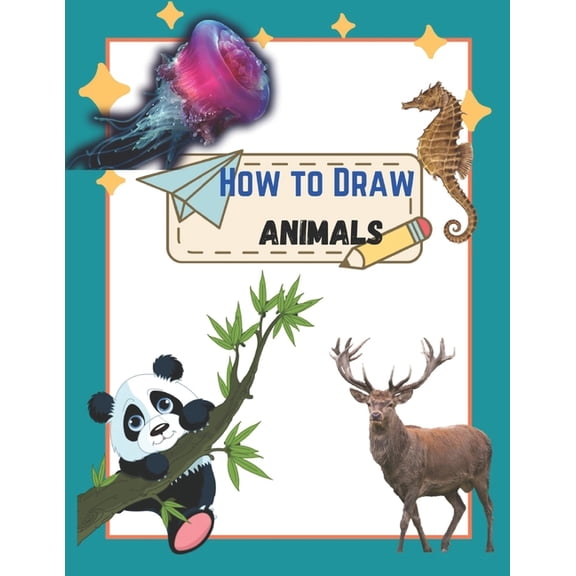 How To Draw Cute Animals: A Step by step Book To Learn Draw For Adults And Kid Of All Ages