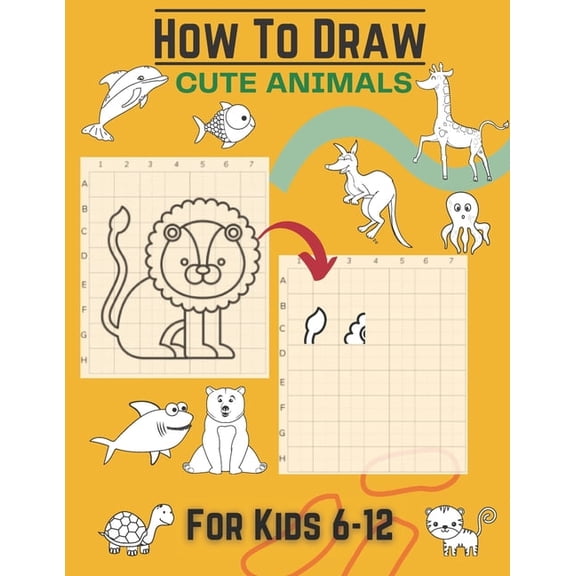 How To Draw Cute Animals For Kids 6-12: Activity Cum Drawing Book To Learn Drawing Using Copy Grid Method Practice Drawi, (Paperback)