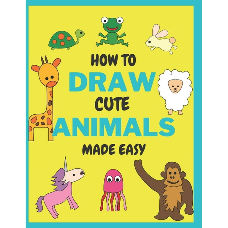 How To Draw Cute Animals Made Easy: Sketch Books for Kids Age 4-5-6-7-8 [Book]