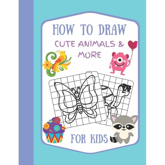 How To Draw Cute Animals & More For Kids: A Fun and Simple Step by Step Drawing Activity Book for Kids to Learn to Draw, (Paperback)