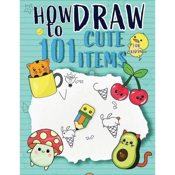 How To Draw Cute Items For Kids: Very Easy and Simple Step-by-Step Drawing Guide to Draw All Things Cute Like Cherry, Plane, Penguin, Burger, Flower, and So Much More (Paperback)