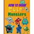 thumbnail image 1 of How To Draw Cute Monsters: Learn How to Draw Monsters for Kids with Step by Step Guide (How to Draw Book for Kids), (Paperback), 1 of 1