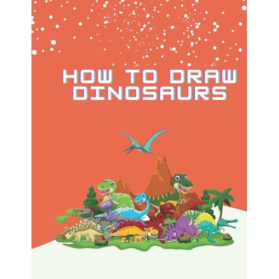 How To Draw Dinosaurs: Easy Step-by-Step Drawing for kids (Paperback)