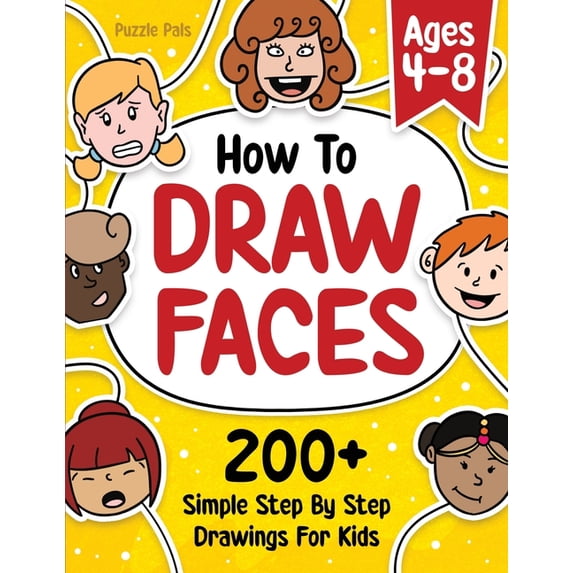 How To Draw Faces: 200 Step By Step Drawings For Kids, (Paperback ...