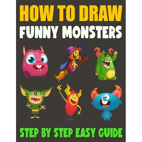 How To Draw Funny Monsters: 50 Fun and Simple Step-by-Step Drawing and Activity Book for Kids