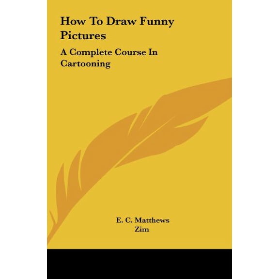 How To Draw Funny Pictures: A Complete Course In Cartooning Hardcover 1161627049 9781161627046 E. C. Matthews