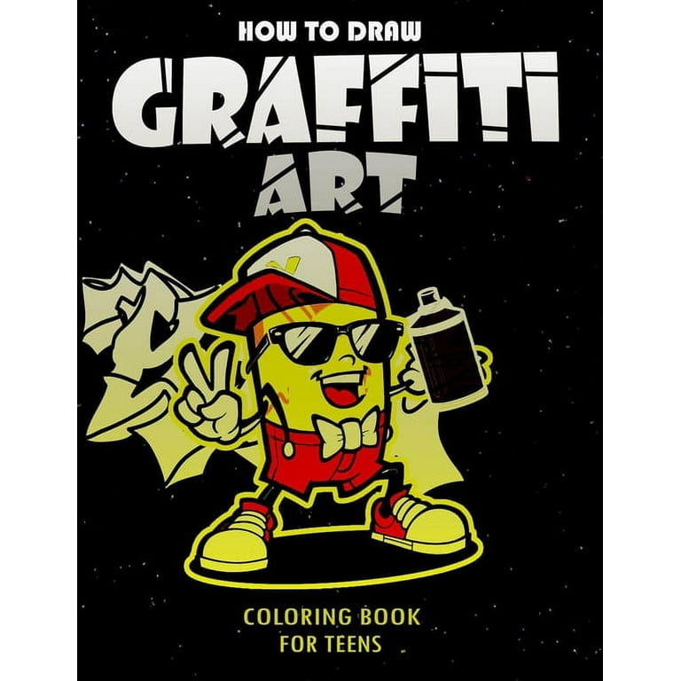 How To Draw Graffiti Art Coloring Book For Teens: A Funny Drawing Supplies For Teens Coloring Pages For All Levels, Basic Lettering Lessons And  Caligraphy Practice Book For Kids [Book]