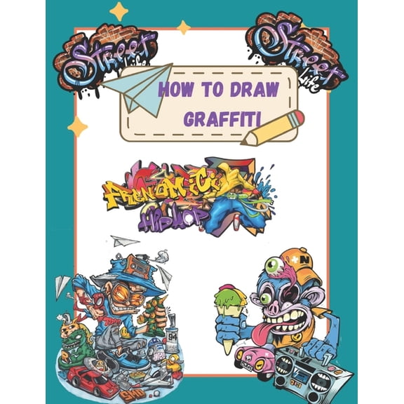 How To Draw Graffiti Characters: A Step By Step Graffiti Letter Art Book For Beginners, (Paperback)