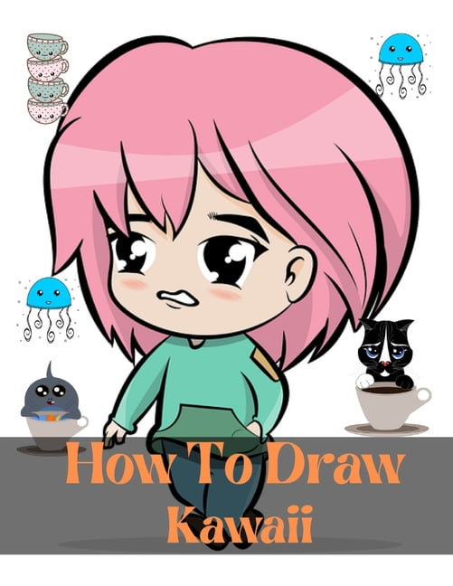 Kawaii Drawing Class: The Ultimate Guide on How to Draw Cute