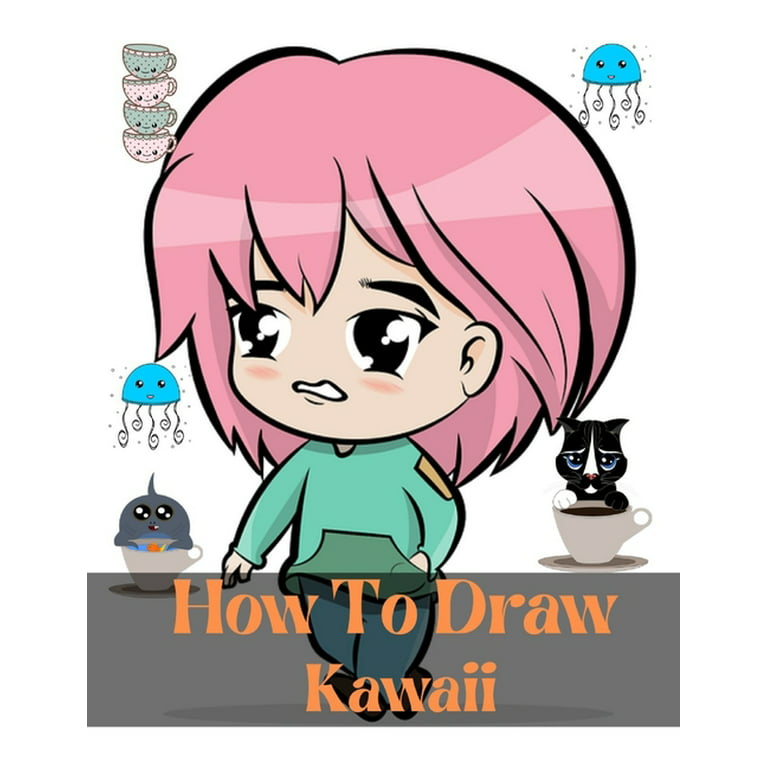 How To Draw Kawaii : step by step drawing book for to learn to ...